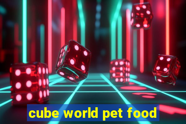 cube world pet food